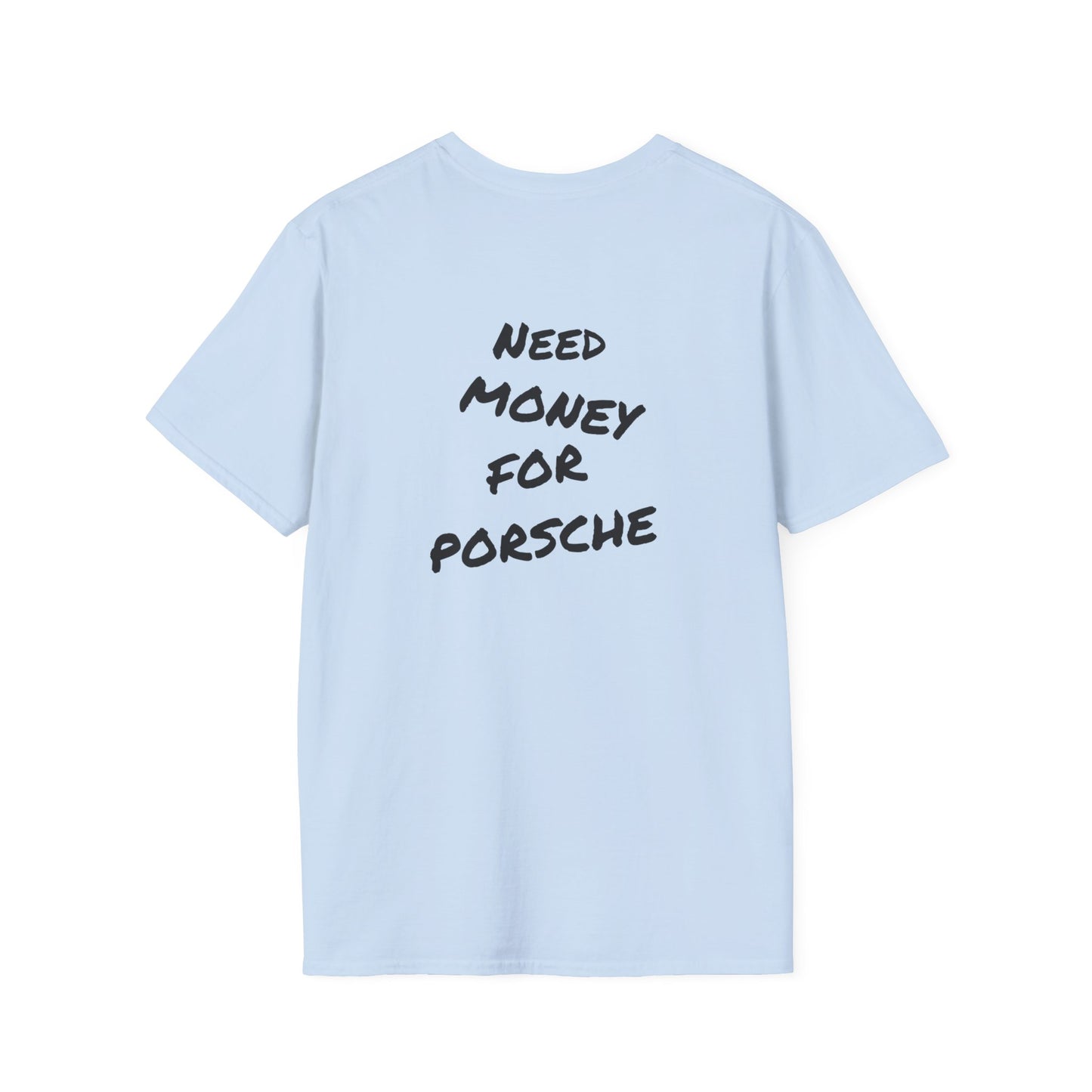 Need Money For Porsche - T-shirt
