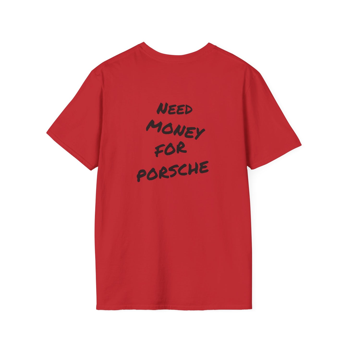 Need Money For Porsche - T-shirt