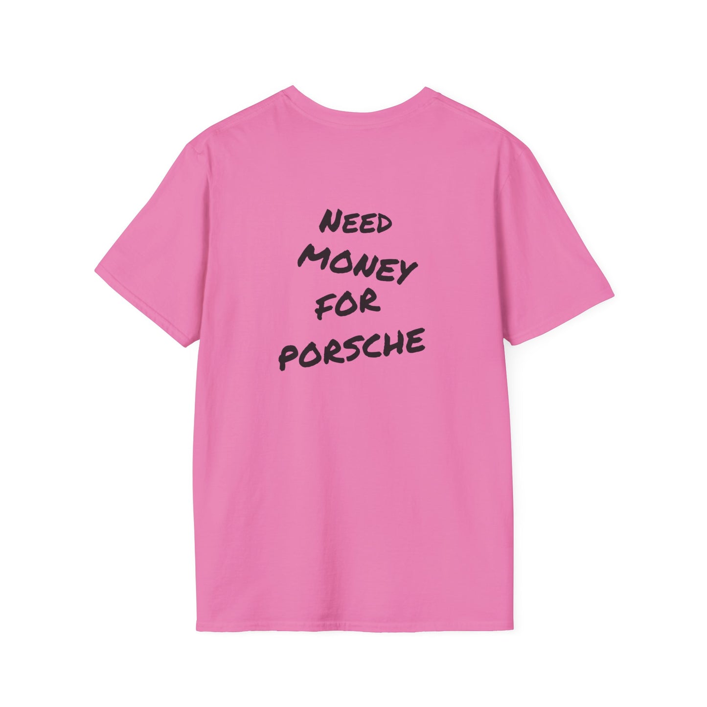 Need Money For Porsche - T-shirt
