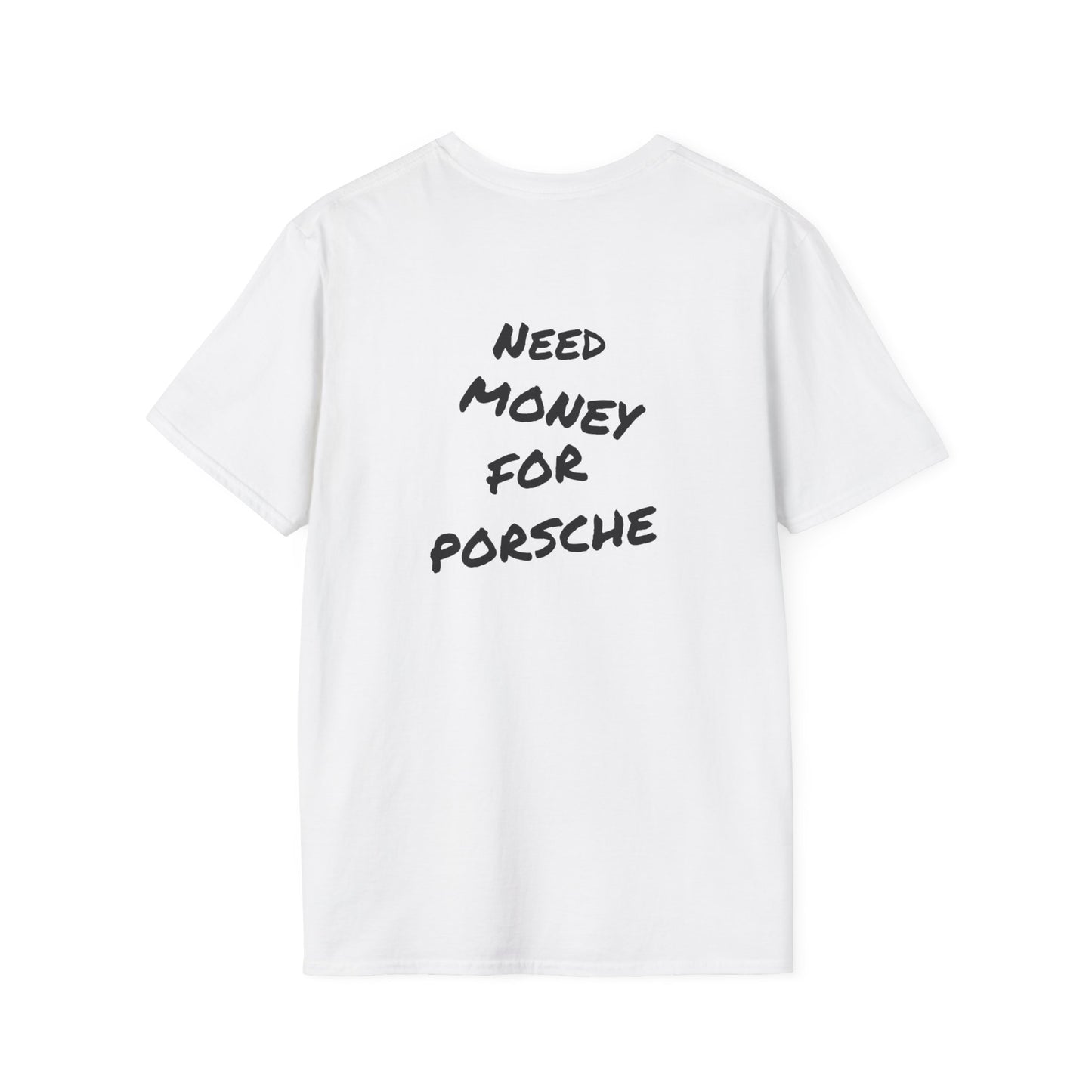 Need Money For Porsche - T-shirt
